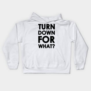 Turn Down for What? Kids Hoodie